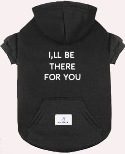 Sudadera Negra para Perro con la leyenda en la espalda "I¨LL BE THERE FOR YOU"